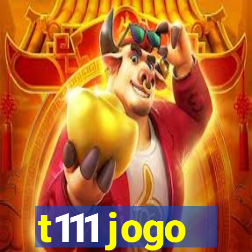 t111 jogo